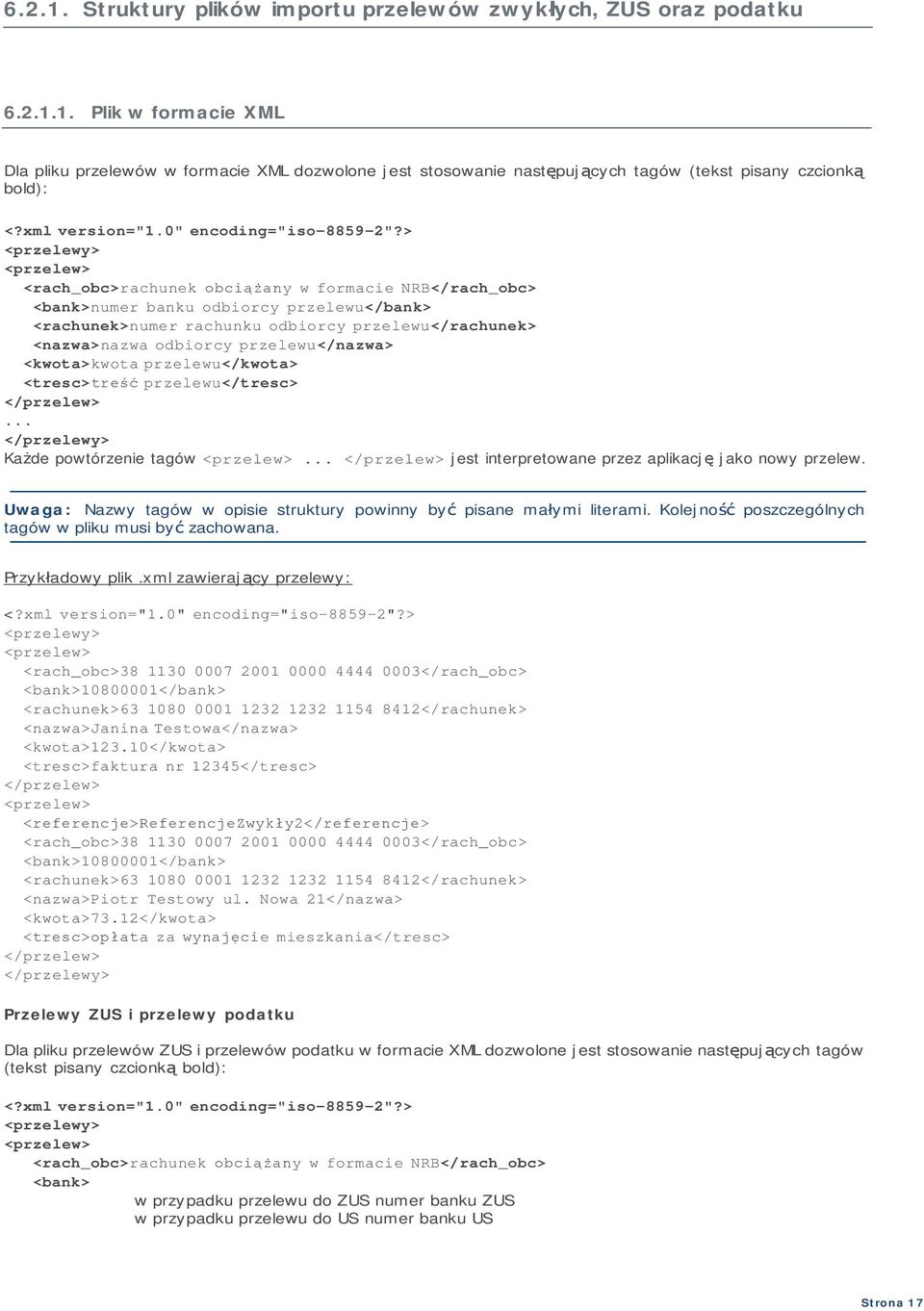> <przelewy> <przelew> <rach_obc>rachunek obciążany w formacie NRB</rach_obc> <bank>numer banku odbiorcy przelewu</bank> <rachunek>numer rachunku odbiorcy przelewu</rachunek> <nazwa>nazwa odbiorcy