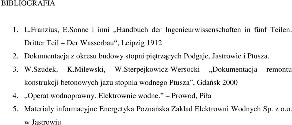 Milewski, W.Sterpejkowicz-Wersocki Dokumentacja remontu konstrukcji betonowych jazu stopnia wodnego Ptusza, Gdańsk 2000 4.