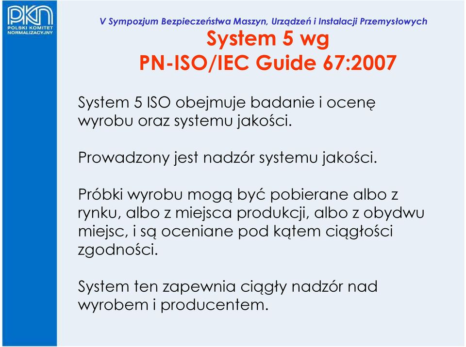 Próbki wyrobu mogą być pobierane albo z rynku, albo z miejsca produkcji, albo z