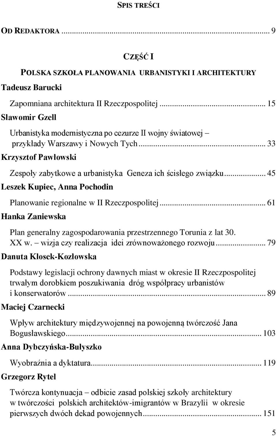 .. 45 Leszek Kupiec, Anna Pochodin Planowanie regionalne w II Rzeczpospolitej... 61 Hanka Zaniewska Plan generalny zagospodarowania przestrzennego Torunia z lat 30. XX w.