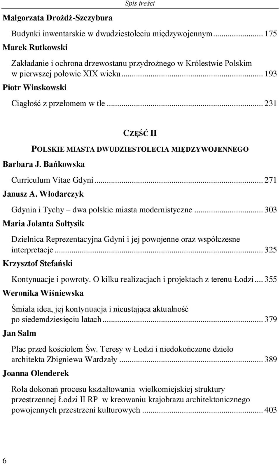 .. 231 CZĘŚĆ II POLSKIE MIASTA DWUDZIESTOLECIA MIĘDZYWOJENNEGO Barbara J. Bańkowska Curriculum Vitae Gdyni... 271 Janusz A. Włodarczyk Gdynia i Tychy dwa polskie miasta modernistyczne.