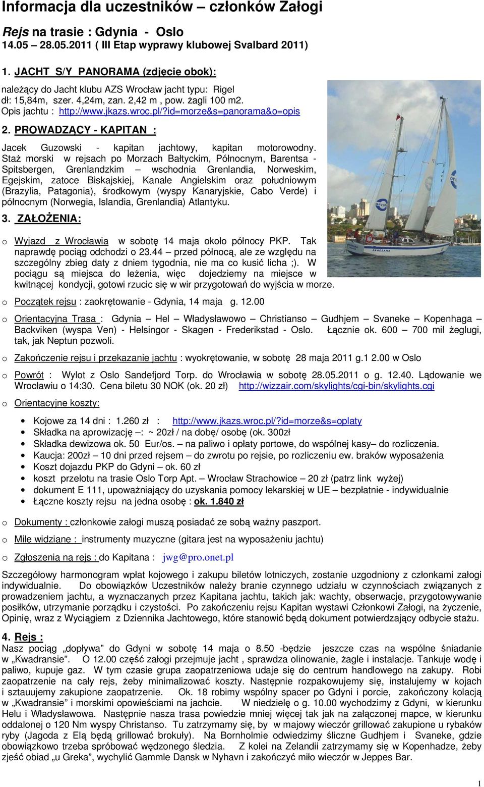 id=morze&s=panorama&o=opis 2. PROWADZĄCY - KAPITAN : Jacek Guzowski - kapitan jachtowy, kapitan motorowodny.