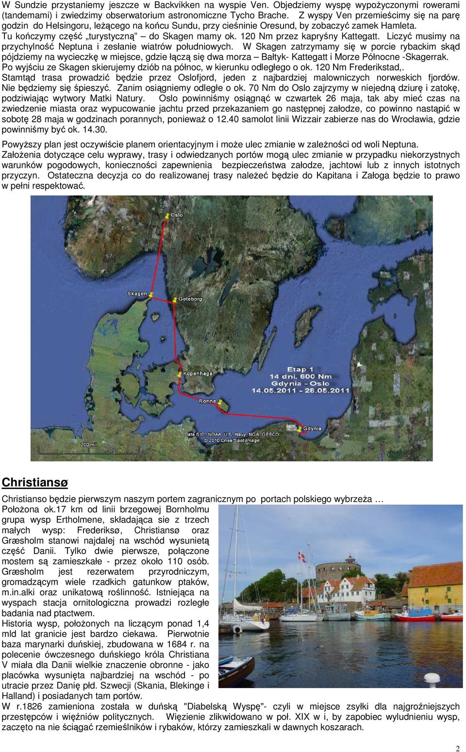 120 Nm przez kapryśny Kattegatt. Liczyć musimy na przychylność Neptuna i zesłanie wiatrów południowych.