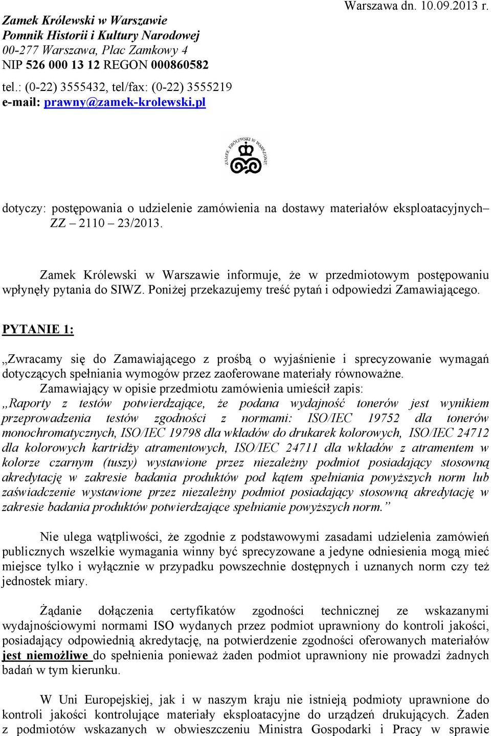 dotyczy: postępowania o udzielenie zamówienia na dostawy materiałów eksploatacyjnych ZZ 2110 23/2013. Zamek Królewski w Warszawie informuje, że w przedmiotowym postępowaniu wpłynęły pytania do SIWZ.