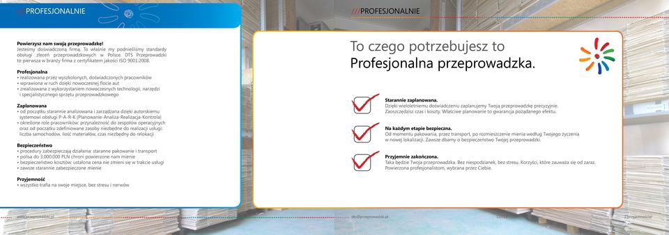 Profesjonalna realizowana przez wyszkolonych, doświadczonych pracowników wprawiona w ruch dzięki nowoczesnej flocie aut zrealizowana z wykorzystaniem nowoczesnych technologii, narzędzi i