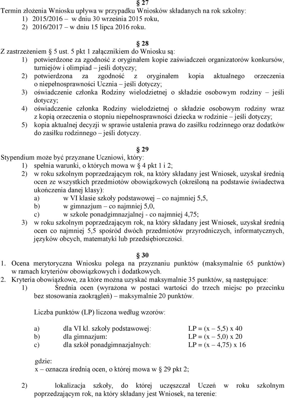 kopia aktualnego orzeczenia o niepełnosprawności Ucznia jeśli dotyczy; 3) oświadczenie członka Rodziny wielodzietnej o składzie osobowym rodziny jeśli dotyczy; 4) oświadczenie członka Rodziny