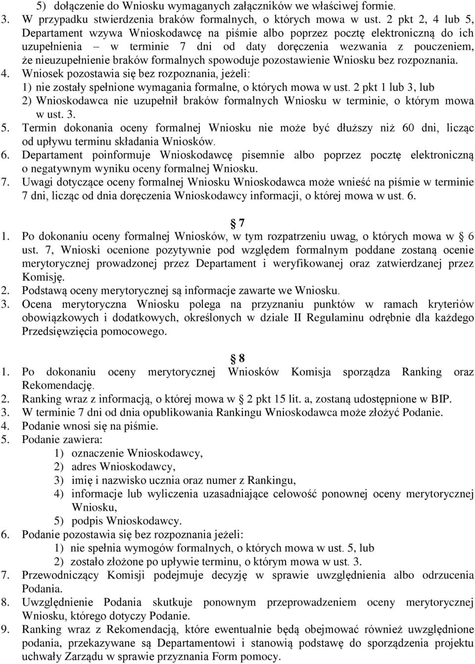 formalnych spowoduje pozostawienie Wniosku bez rozpoznania. 4. Wniosek pozostawia się bez rozpoznania, jeżeli: 1) nie zostały spełnione wymagania formalne, o których mowa w ust.