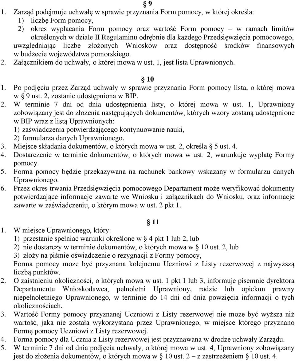 Załącznikiem do uchwały, o której mowa w ust. 1, jest lista Uprawnionych. 10 1. Po podjęciu przez Zarząd uchwały w sprawie przyznania Form pomocy lista, o której mowa w 9 ust.