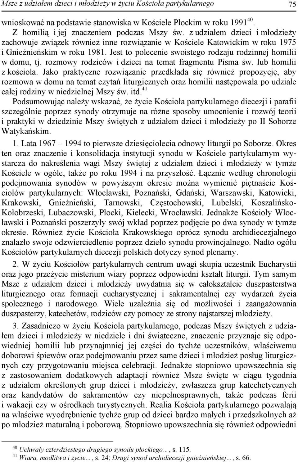 Jest to polecenie swoistego rodzaju rodzinnej homilii w domu, tj. rozmowy rodziców i dzieci na temat fragmentu Pisma św. lub homilii z kościoła.