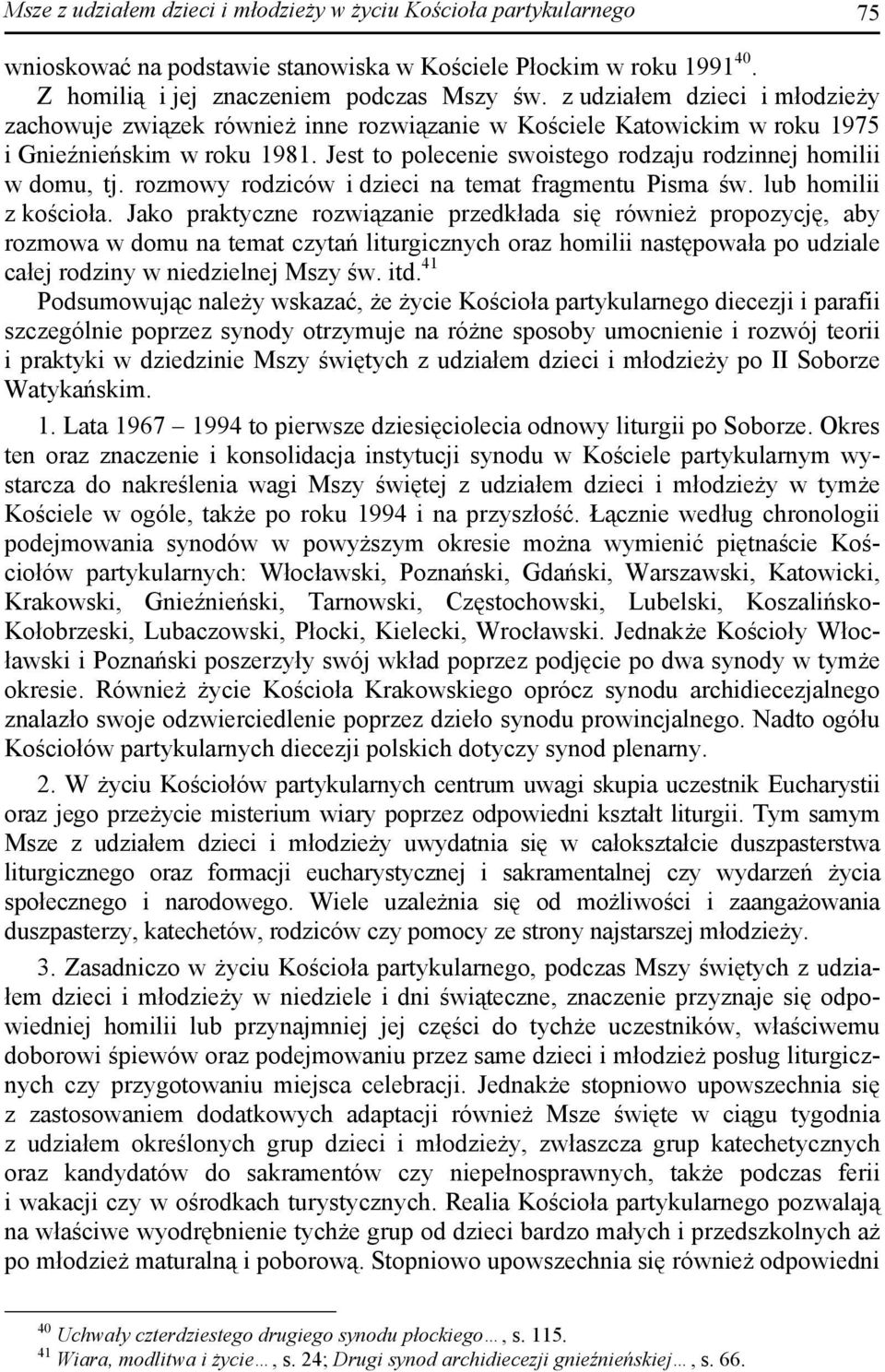 Jest to polecenie swoistego rodzaju rodzinnej homilii w domu, tj. rozmowy rodziców i dzieci na temat fragmentu Pisma św. lub homilii z kościoła.