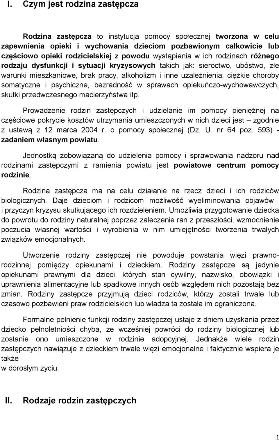 choroby somatyczne i psychiczne, bezradność w sprawach opiekuńczo-wychowawczych, skutki przedwczesnego macierzyństwa itp.