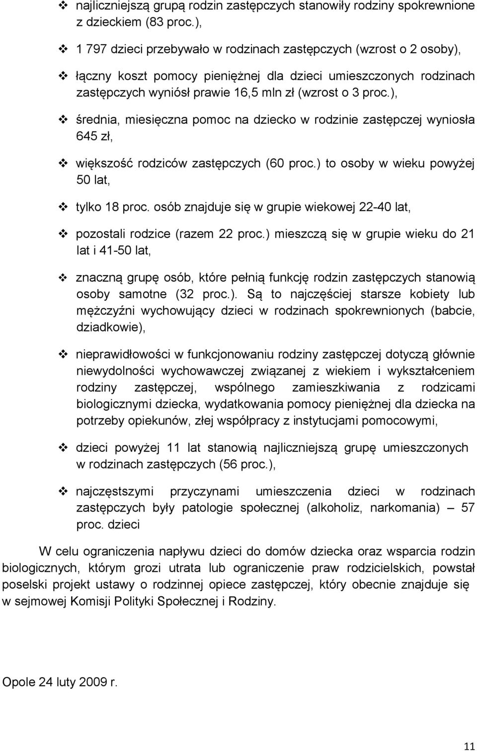 ), średnia, miesięczna pomoc na dziecko w rodzinie zastępczej wyniosła 645 zł, większość rodziców zastępczych (60 proc.) to osoby w wieku powyżej 50 lat, tylko 18 proc.