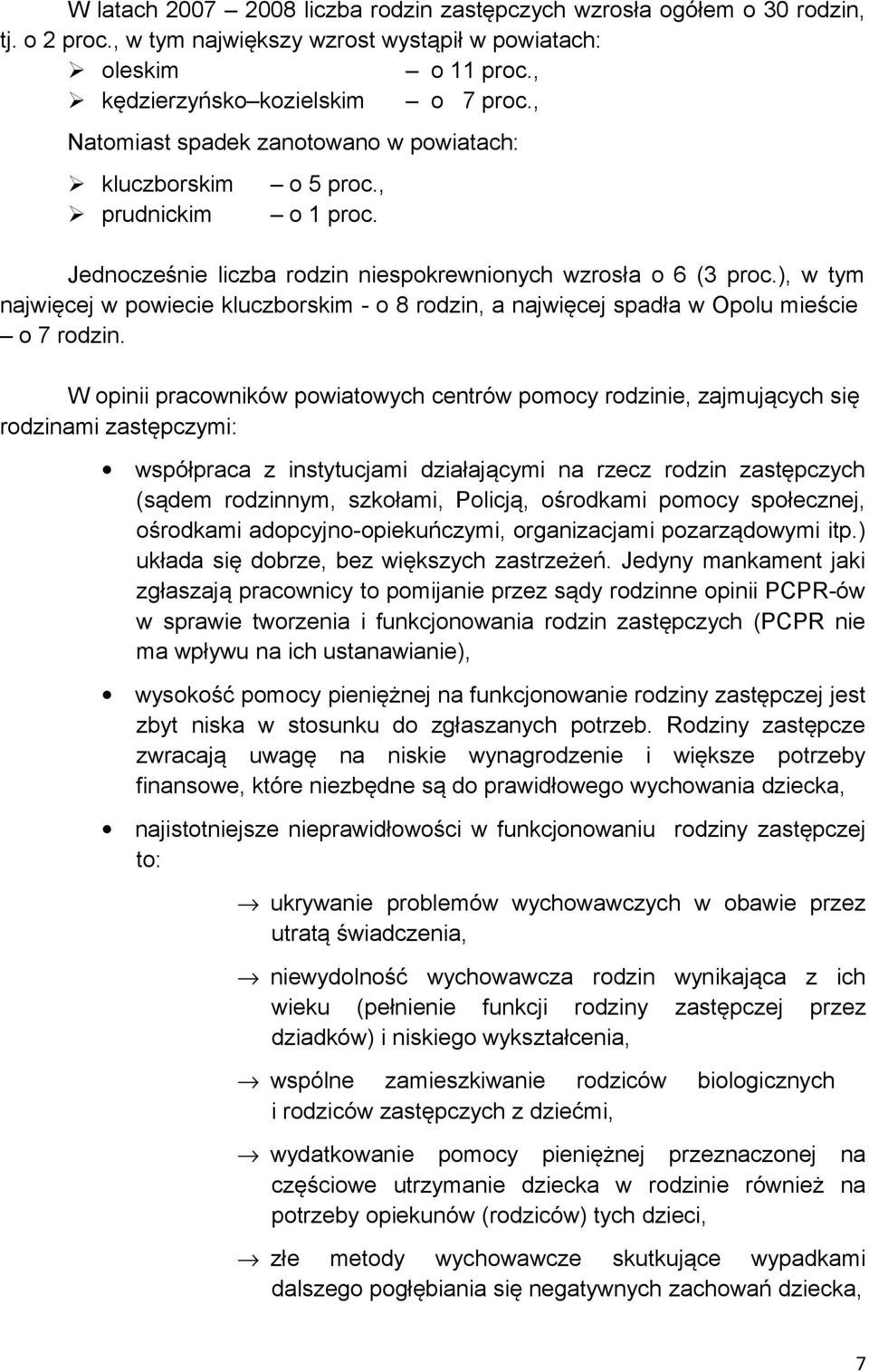 ), w tym najwięcej w powiecie kluczborskim - o 8 rodzin, a najwięcej spadła w Opolu mieście o 7 rodzin.