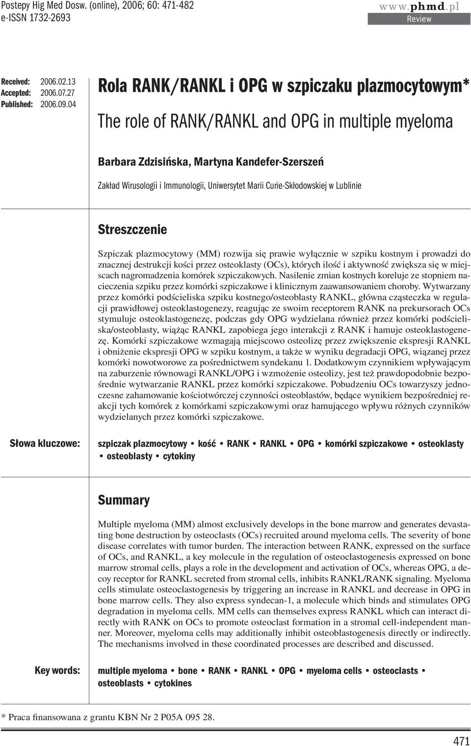 Marii Curie-Skłodowskiej w Lublinie Streszczenie Szpiczak plazmocytowy (MM) rozwija się prawie wyłącznie w szpiku kostnym i prowadzi do znacznej destrukcji kości przez osteoklasty (OCs), których
