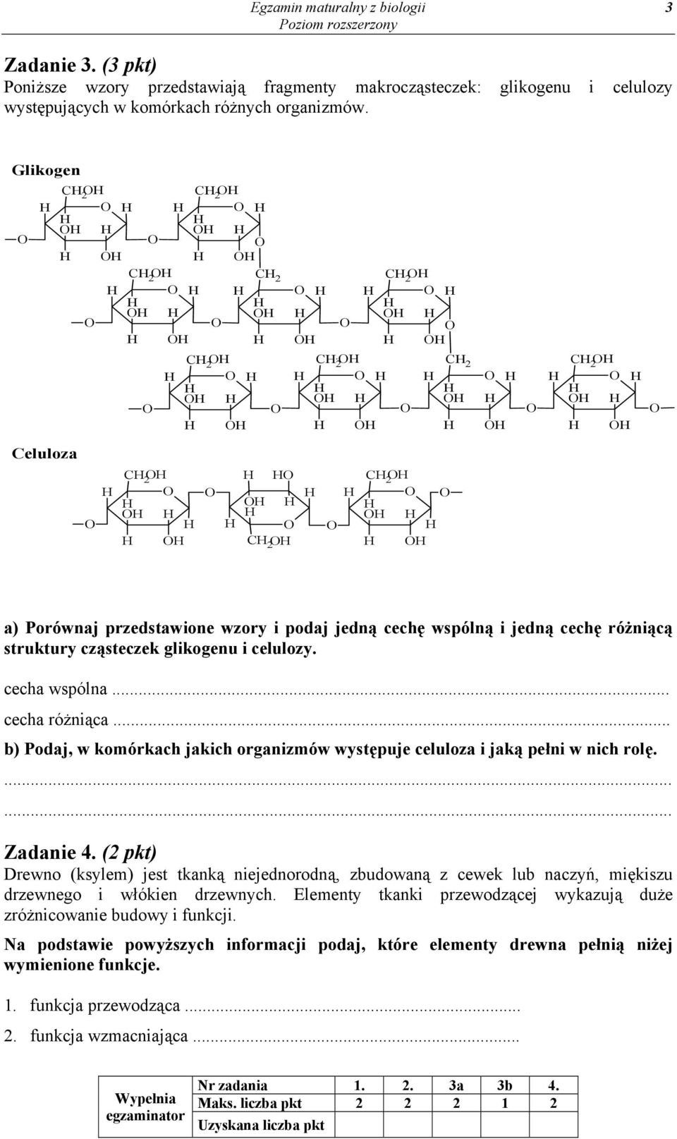 cecha wspólna... cecha różniąca... b) Podaj, w komórkach jakich organizmów występuje celuloza i jaką pełni w nich rolę. Zadanie 4.