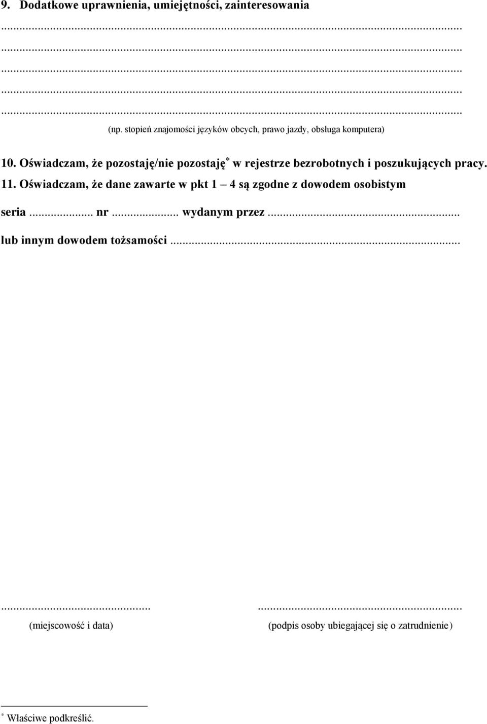 Oświadczam, że pozostaję/nie pozostaję * w rejestrze bezrobotnych i poszukujących pracy. 11.