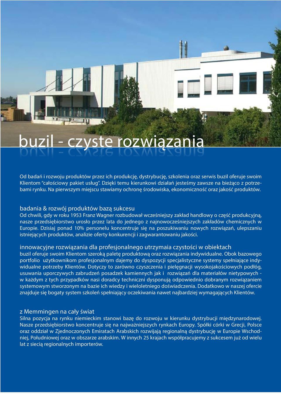 badania & rozwój produktów bazą sukcesu Od chwili, gdy w roku 1953 Franz Wagner rozbudował wcześniejszy zakład handlowy o część produkcyjną, nasze przedsiębiorstwo urosło przez lata do jednego z