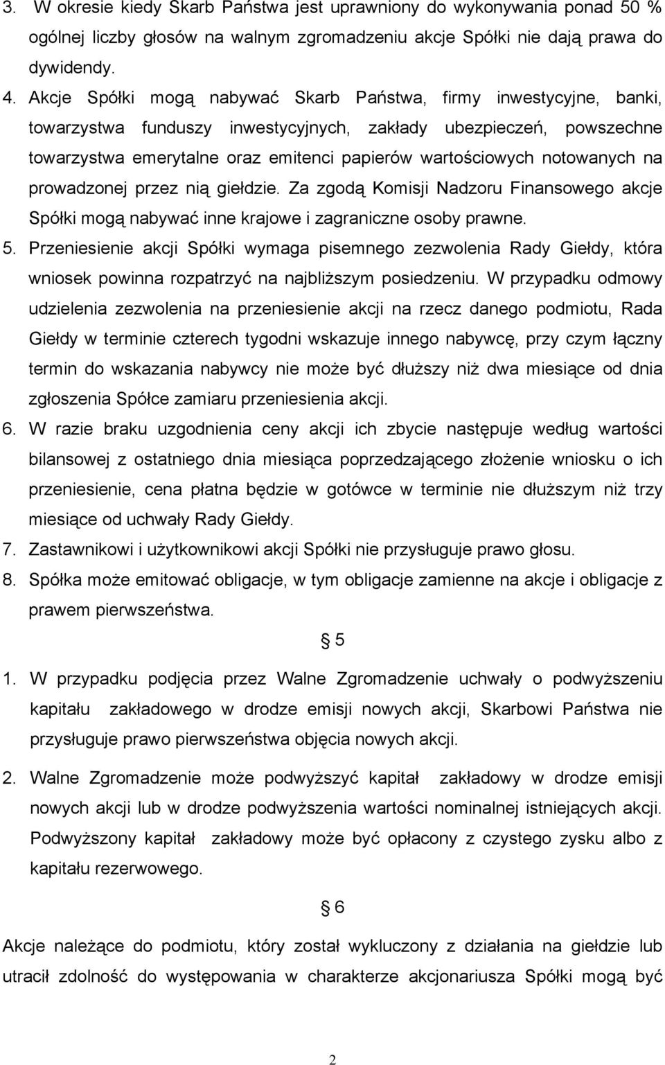 notowanych na prowadzonej przez nią giełdzie. Za zgodą Komisji Nadzoru Finansowego akcje Spółki mogą nabywać inne krajowe i zagraniczne osoby prawne. 5.