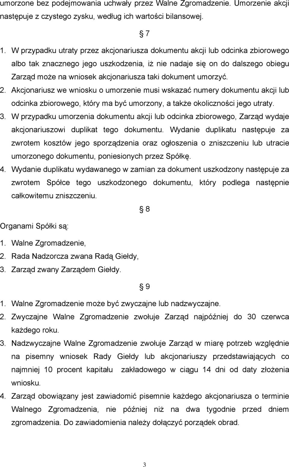 dokument umorzyć. 2. Akcjonariusz we wniosku o umorzenie musi wskazać numery dokumentu akcji lub odcinka zbiorowego, który ma być umorzony, a także okoliczności jego utraty. 3.