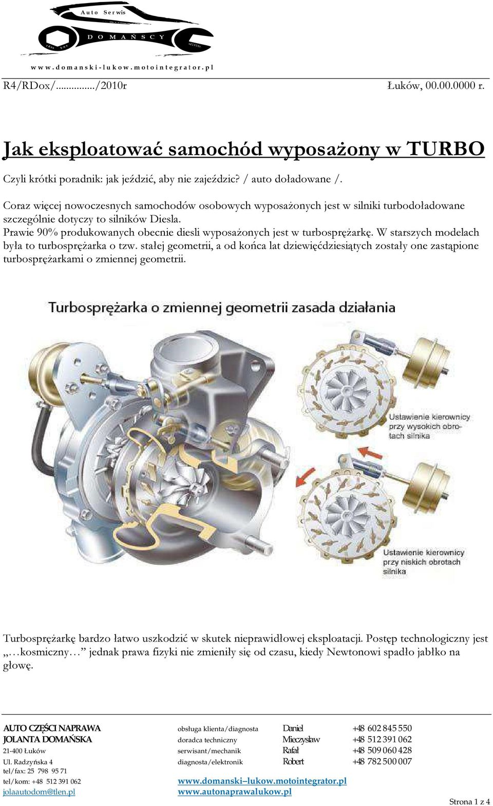 Prawie 90% produkowanych obecnie diesli wyposażonych jest w turbosprężarkę. W starszych modelach była to turbosprężarka o tzw.