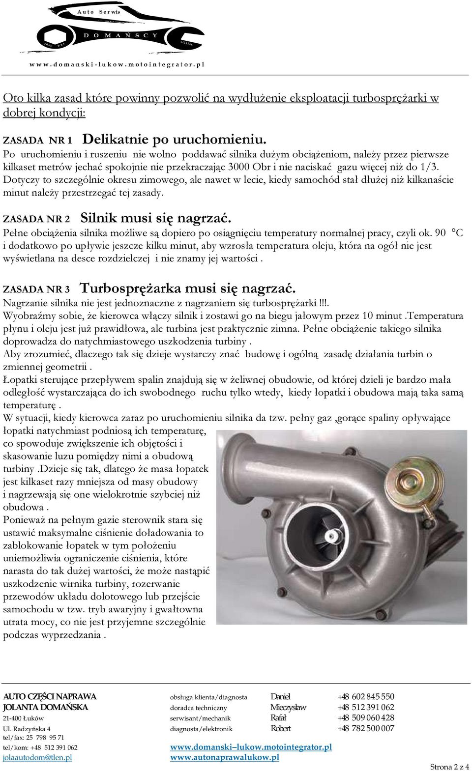 do 1/3. Dotyczy to szczególnie okresu zimowego, ale nawet w lecie, kiedy samochód stał dłużej niż kilkanaście minut należy przestrzegać tej zasady. Silnik musi się nagrzać.