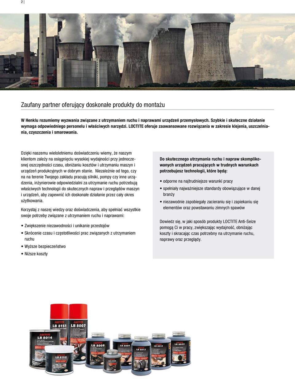 Dzięki naszemu wieloletniemu doświadczeniu wiemy, że naszym klientom zależy na osiągnięciu wysokiej wydajności przy jednoczesnej oszczędności czasu, obniżaniu kosztów i utrzymaniu maszyn i urządzeń