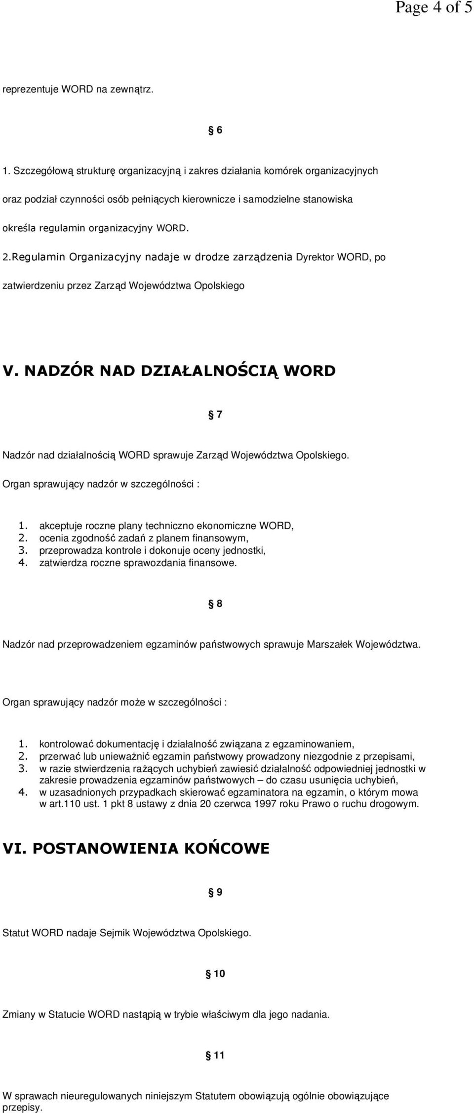 Regulamin Organizacyjny nadaje w drodze zarządzenia Dyrektor WORD, po zatwierdzeniu przez Zarząd Województwa Opolskiego V.