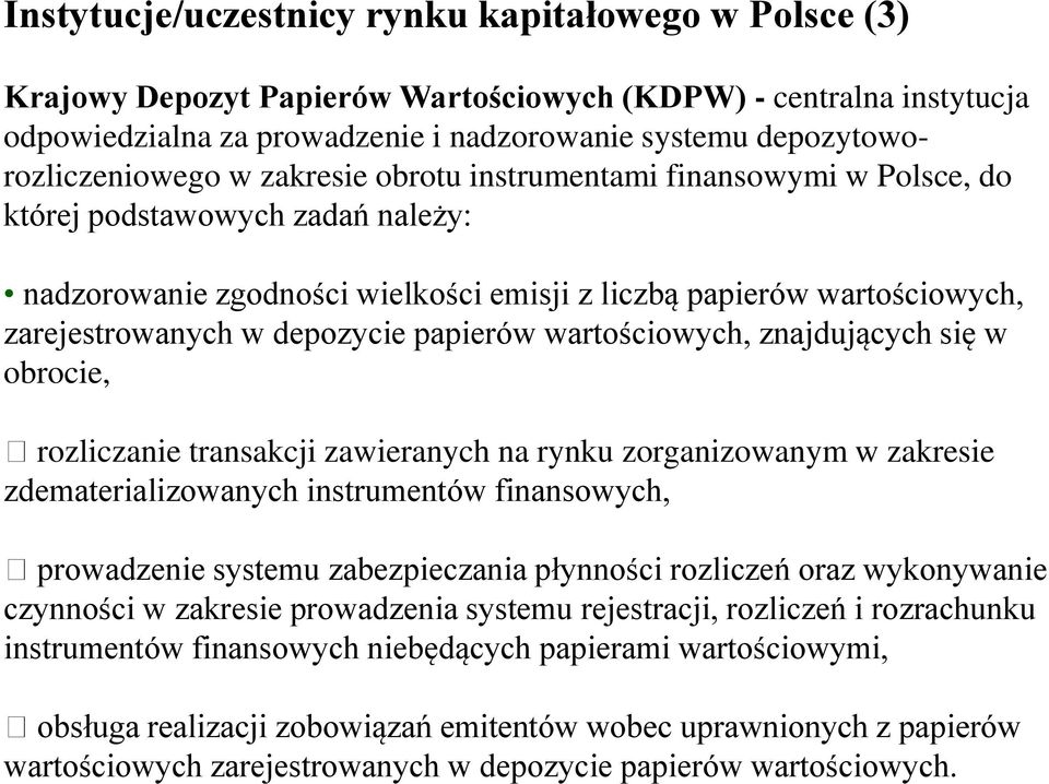 zarejestrowanych w depozycie papierów wartościowych, znajdujących się w obrocie, rozliczanie transakcji zawieranych na rynku zorganizowanym w zakresie zdematerializowanych instrumentów finansowych,