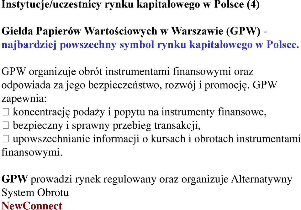 GPW zapewnia: koncentrację podaży i popytu na instrumenty finansowe, bezpieczny i sprawny przebieg transakcji, upowszechnianie