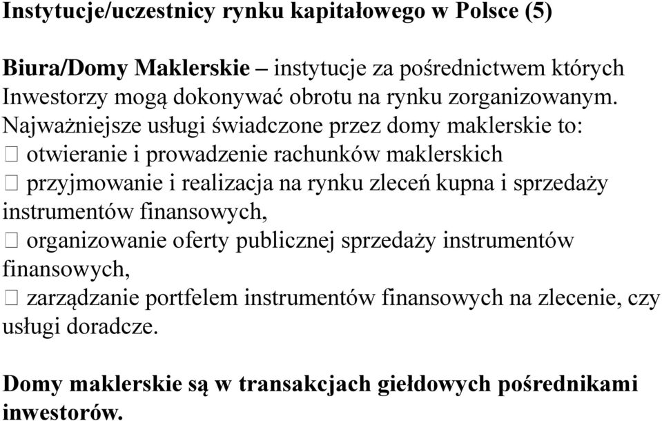 Najważniejsze usługi świadczone przez domy maklerskie to: otwieranie i prowadzenie rachunków maklerskich przyjmowanie i realizacja na rynku