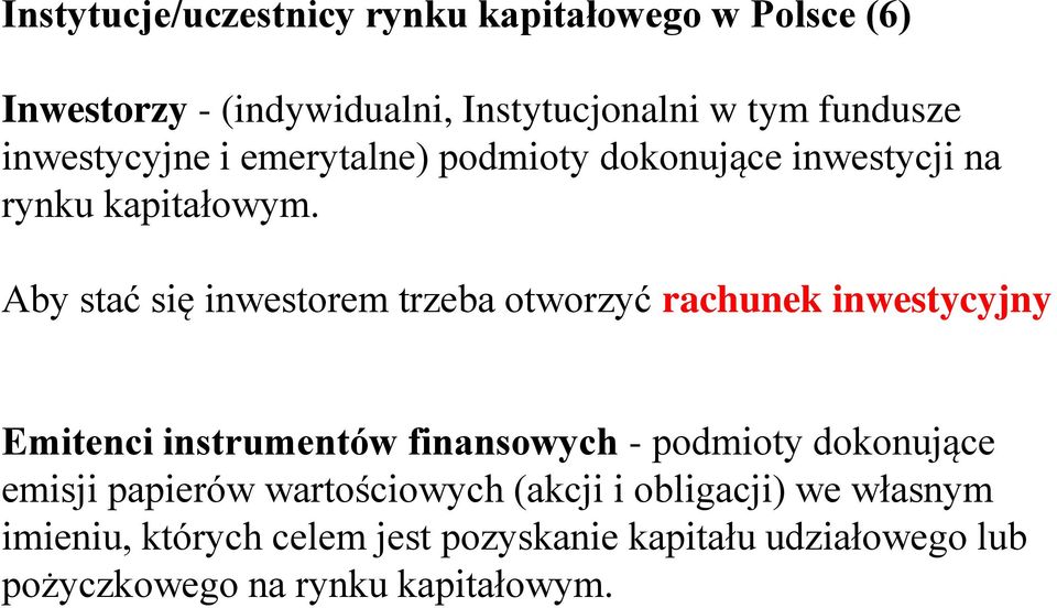 Aby stać się inwestorem trzeba otworzyć rachunek inwestycyjny Emitenci instrumentów finansowych - podmioty dokonujące