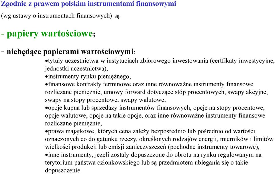 pieniężnie, umowy forward dotyczące stóp procentowych, swapy akcyjne, swapy na stopy procentowe, swapy walutowe, opcje kupna lub sprzedaży instrumentów finansowych, opcje na stopy procentowe, opcje