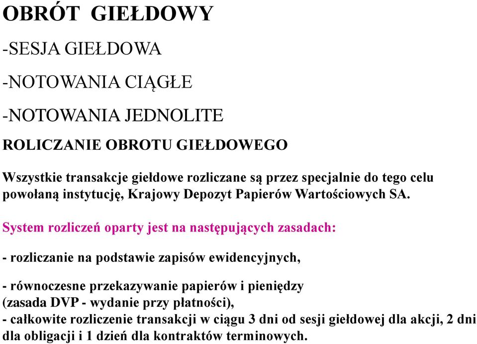 System rozliczeń oparty jest na następujących zasadach: - rozliczanie na podstawie zapisów ewidencyjnych, - równoczesne przekazywanie