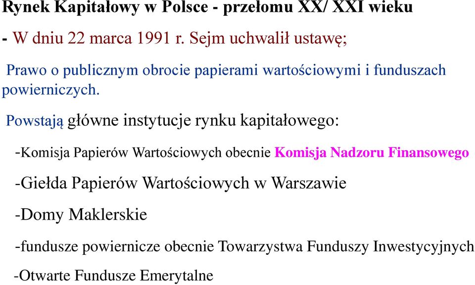 Powstają główne instytucje rynku kapitałowego: -Komisja Papierów Wartościowych obecnie Komisja Nadzoru