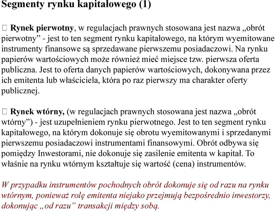 Jest to oferta danych papierów wartościowych, dokonywana przez ich emitenta lub właściciela, która po raz pierwszy ma charakter oferty publicznej.