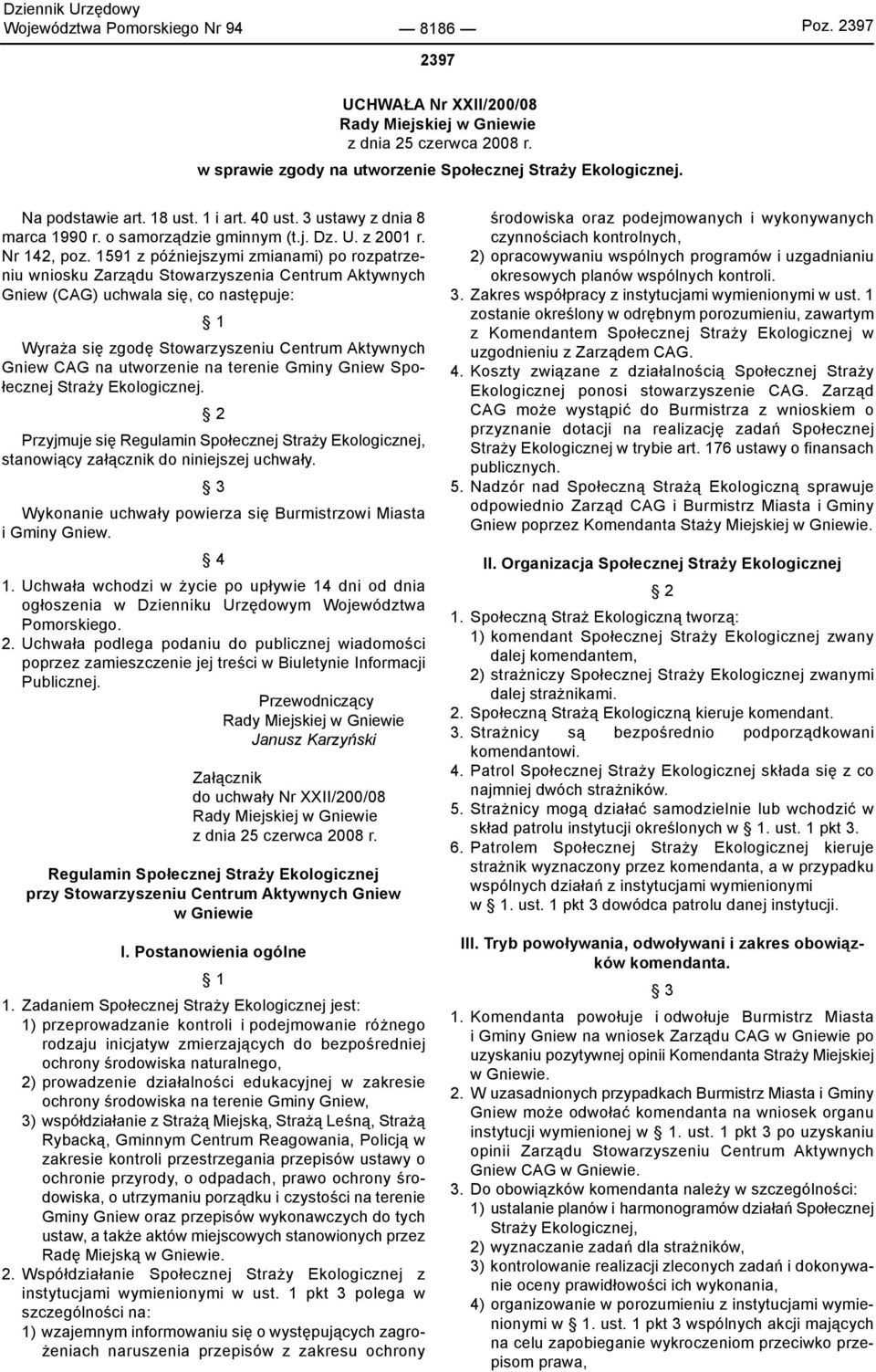1591 z późniejszymi zmianami) po rozpatrzeniu wniosku Zarządu Stowarzyszenia Centrum Aktywnych Gniew (CAG) uchwala się, co następuje: 1 Wyraża się zgodę Stowarzyszeniu Centrum Aktywnych Gniew CAG na
