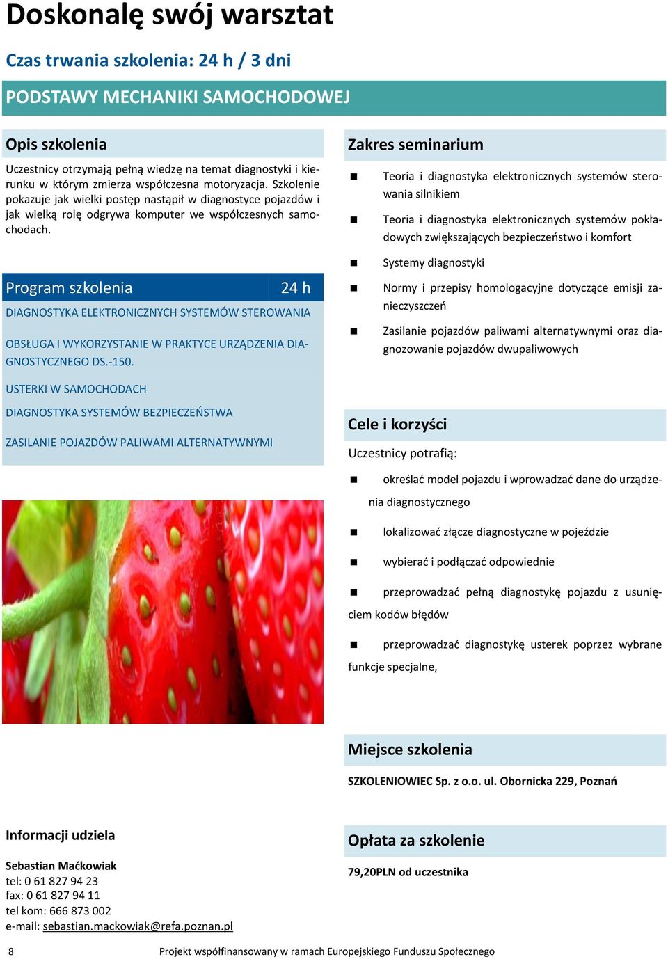 Program szkolenia 24 h DIAGNOSTYKA ELEKTRONICZNYCH SYSTEMÓW STEROWANIA OBSŁUGA I WYKORZYSTANIE W PRAKTYCE URZĄDZENIA DIA- GNOSTYCZNEGO DS.-150.