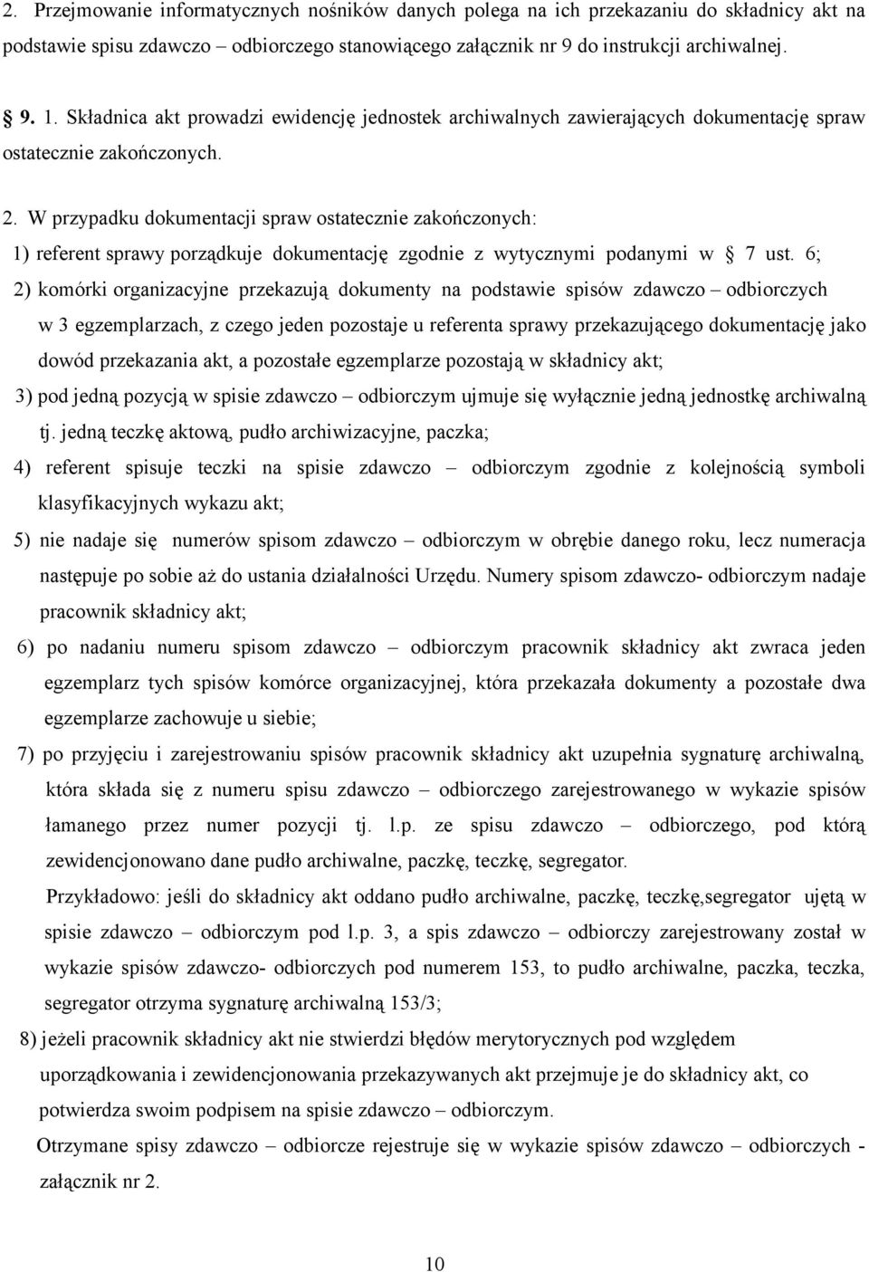 W przypadku dokumentacji spraw ostatecznie zakończonych: 1) referent sprawy porządkuje dokumentację zgodnie z wytycznymi podanymi w 7 ust.