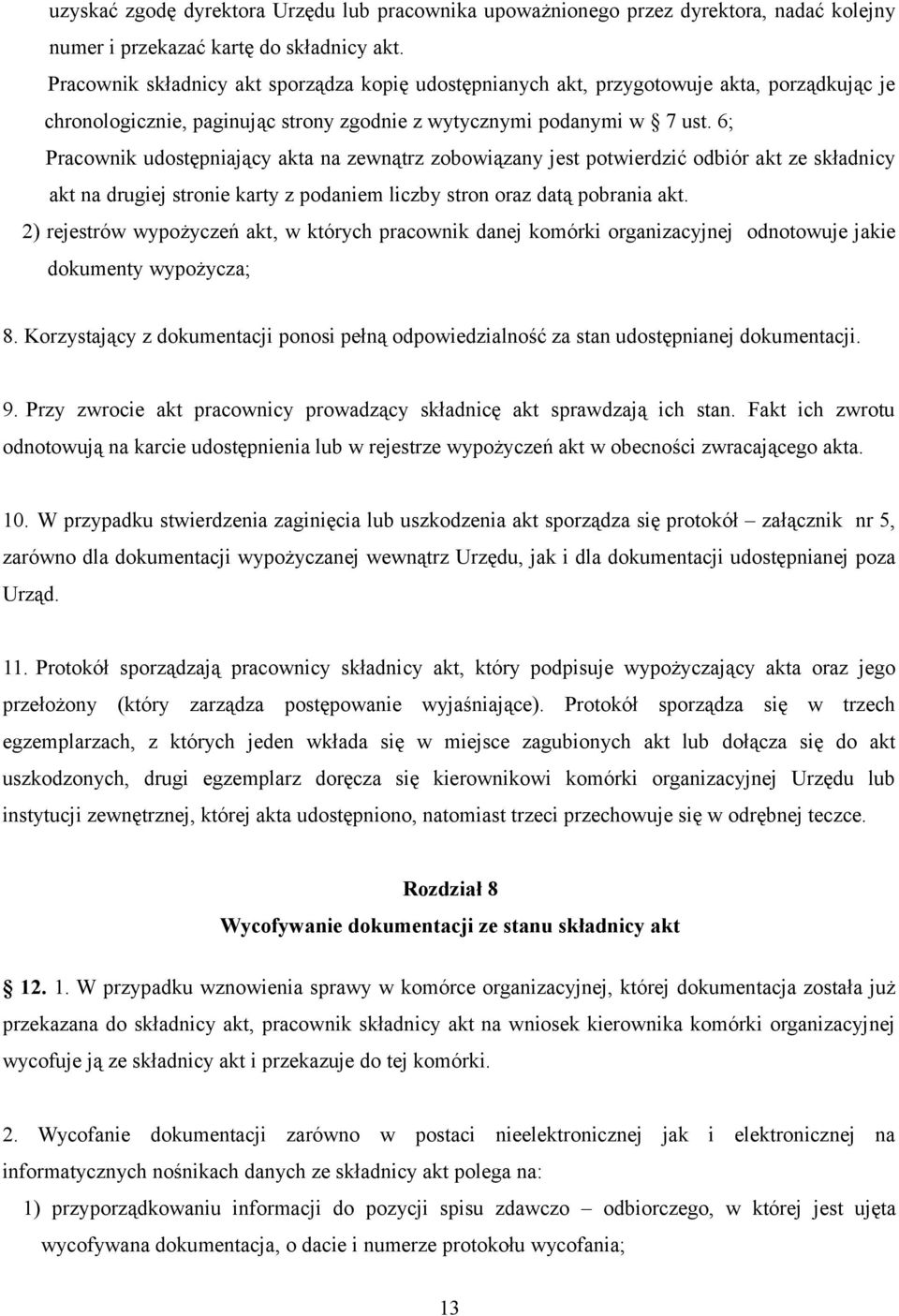 6; Pracownik udostępniający akta na zewnątrz zobowiązany jest potwierdzić odbiór akt ze składnicy akt na drugiej stronie karty z podaniem liczby stron oraz datą pobrania akt.