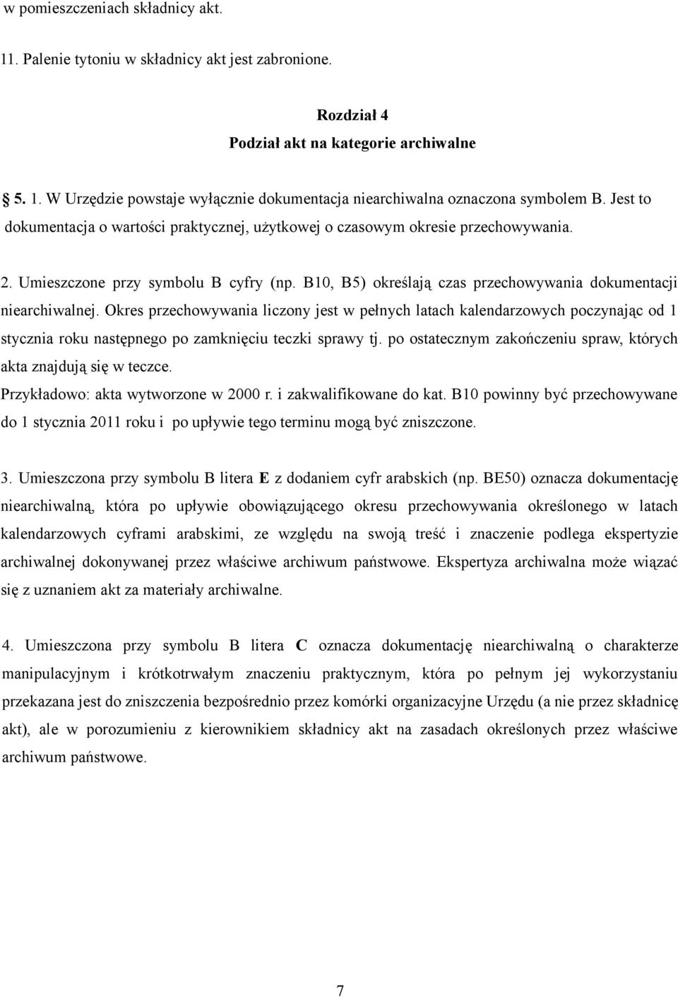 Okres przechowywania liczony jest w pełnych latach kalendarzowych poczynając od 1 stycznia roku następnego po zamknięciu teczki sprawy tj.