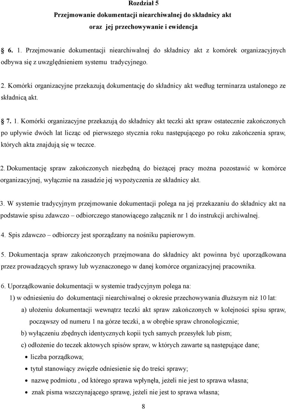 Komórki organizacyjne przekazują dokumentację do składnicy akt według terminarza ustalonego ze składnicą akt. 7. 1.