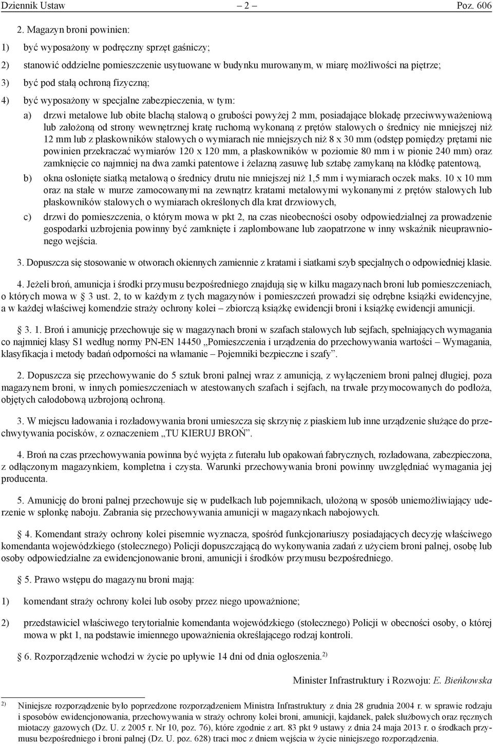 fizyczną; 4) być wyposażony w specjalne zabezpieczenia, w tym: a) drzwi metalowe lub obite blachą stalową o grubości powyżej 2 mm, posiadające blokadę przeciwwyważeniową lub założoną od strony