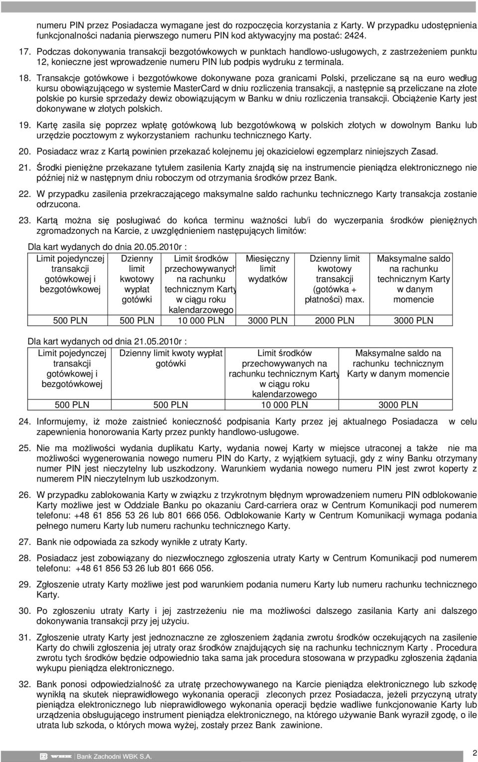 Transakcje gotówkowe i bezgotówkowe dokonywane poza granicami Polski, przeliczane są na euro według kursu obowiązującego w systemie MasterCard w dniu rozliczenia transakcji, a następnie są