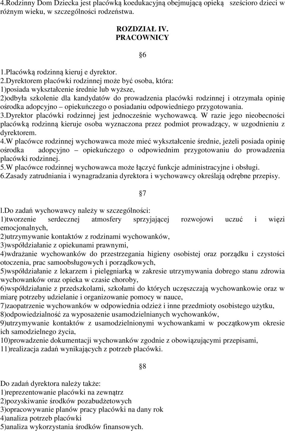 adopcyjno opiekuńczego o posiadaniu odpowiedniego przygotowania. 3.Dyrektor placówki rodzinnej jest jednocześnie wychowawcą.