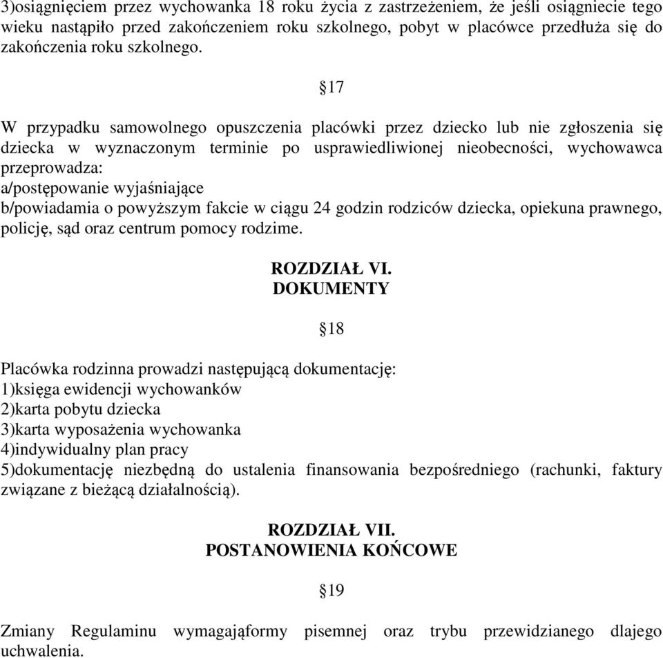 17 W przypadku samowolnego opuszczenia placówki przez dziecko lub nie zgłoszenia się dziecka w wyznaczonym terminie po usprawiedliwionej nieobecności, wychowawca przeprowadza: a/postępowanie