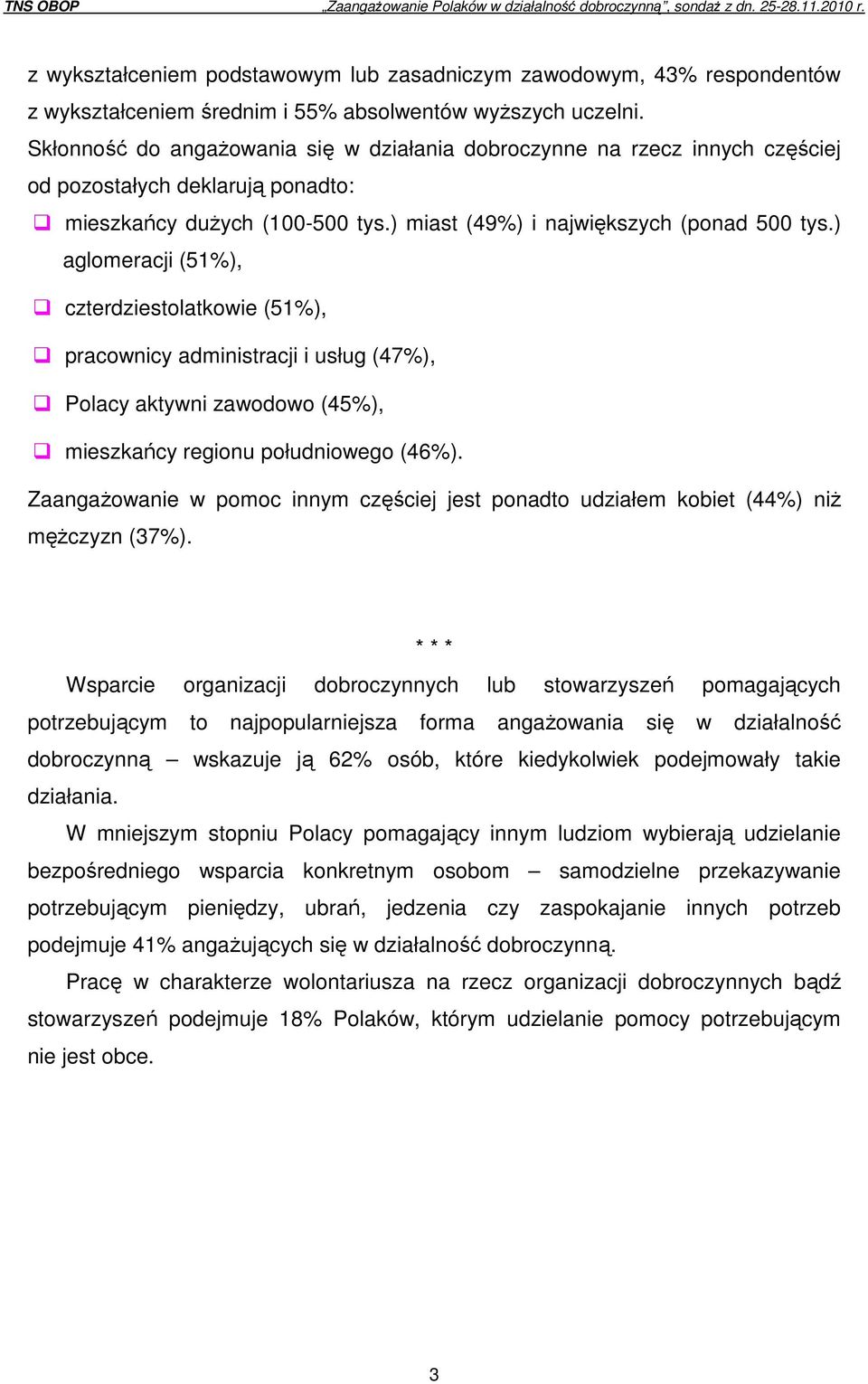 ) aglomeracji (51%), czterdziestolatkowie (51%), pracownicy administracji i usług (47%), Polacy aktywni zawodowo (45%), mieszkańcy regionu południowego (46%).