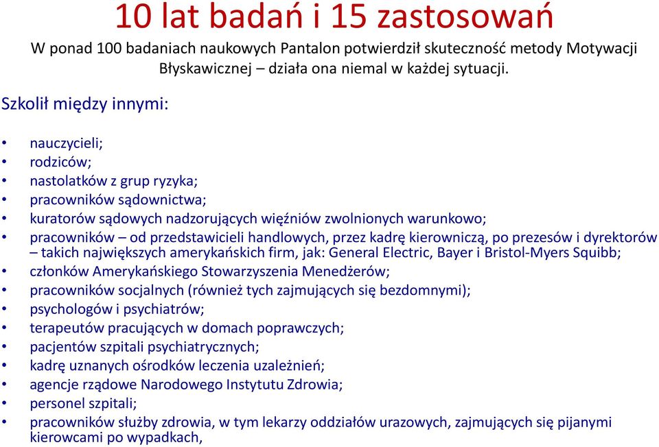 handlowych, przez kadrę kierowniczą, po prezesów i dyrektorów takich największych amerykaoskich firm, jak: General Electric, Bayer i Bristol-Myers Squibb; członków Amerykaoskiego Stowarzyszenia