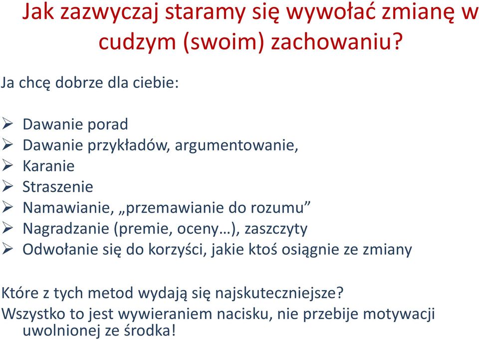 przemawianie do rozumu Nagradzanie (premie, oceny ), zaszczyty Odwołanie się do korzyści, jakie ktoś