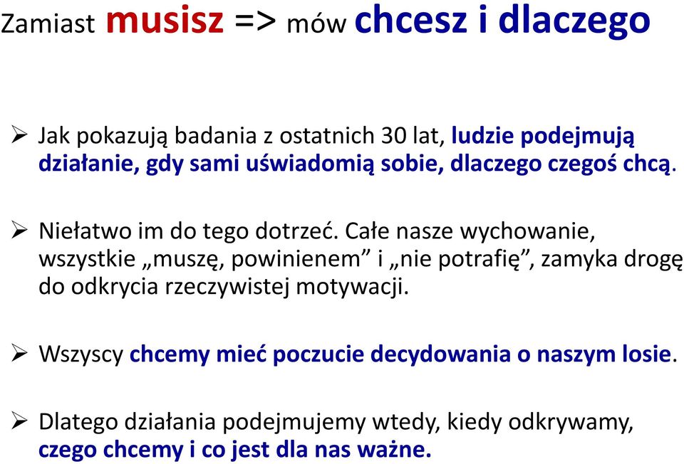 Całe nasze wychowanie, wszystkie muszę, powinienem i nie potrafię, zamyka drogę do odkrycia rzeczywistej