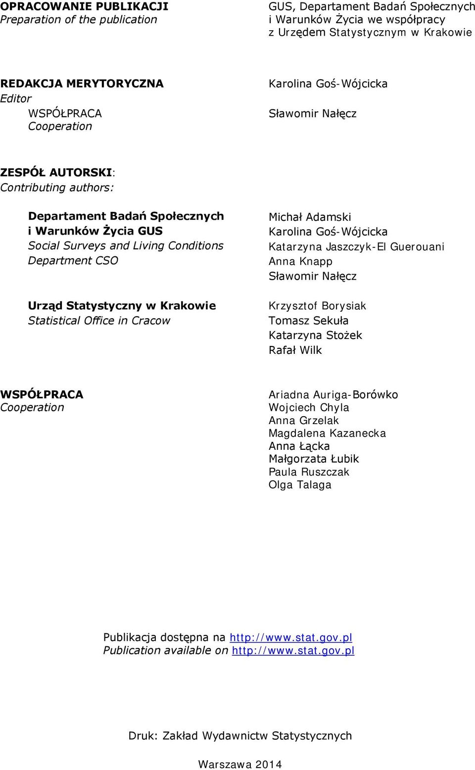 Statystyczny w Krakowie Statistical Office in Cracow Michał Adamski Karolina Goś-Wójcicka Katarzyna Jaszczyk-El Guerouani Anna Knapp Sławomir Nałęcz Krzysztof Borysiak Tomasz Sekuła Katarzyna Stożek